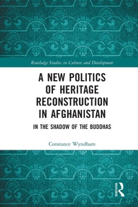 Abbildung von: A New Politics of Heritage Reconstruction in Afghanistan - Routledge