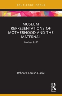 Abbildung von: Museum Representations of Motherhood and the Maternal - Routledge
