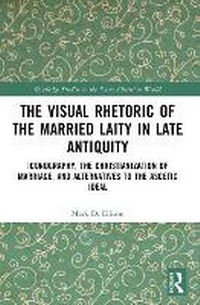 Enlarge image Cover: The Visual Rhetoric of the Married Laity in Late Antiquity - Routledge