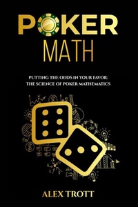 Abbildung von: POKER MATH: Putting the Odds in Your Favor - Sharon Bickel