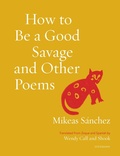 Cover: How to Be a Good Savage and Other Poems - Milkweed Editions