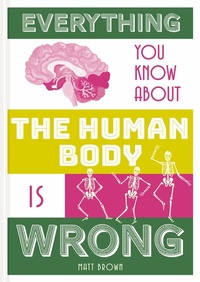Abbildung von: Everything You Know About the Human Body is Wrong - Batsford