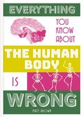 Cover: Everything You Know About the Human Body is Wrong - Batsford