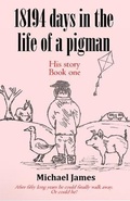 Cover: 18194 days in the life of a pigman - Michael James