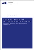 Cover: St&auml;dte und Metropolen in Frankreich und Deutschland - ARL - Akademie f&uuml;r Raumentwicklung in der Leibniz-Gemeinschaft