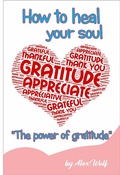 Cover: "The power of gratitud: How to heal your soul" - Alex Wolf