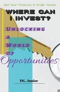 Cover: Where Can I Invest? Unlocking a World of Opportunities - DG Junior