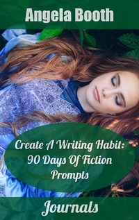 Enlarge image Cover: Create A Writing Habit: 90 Days Of Fiction Prompts - Angela Booth