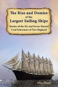 Cover: The Rise and Demise of the Largest Sailing Ships: Stories of the Six and Seven-Masted Coal Schooners of New England - Seaside New England Publishing