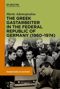 Abbildung von: The Greek Gastarbeiter in the Federal Republic of Germany (1960-1974) - De Gruyter Oldenbourg