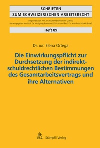Abbildung von: Die Einwirkungspflicht zur Durchsetzung der indirekt-schuldrechtlichen Bestimmungen des Gesamtarbeitsvertrags und ihre Alternativen - Stämpfli Verlag