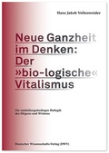 Bild: Neue Ganzheit im Denken: Der &raquo;bio-logische&laquo; Vitalismus - Deutscher Wissenschaftsverlag