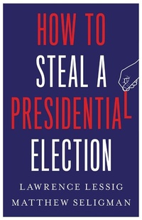 Enlarge image Cover: How to Steal a Presidential Election - Yale University Press