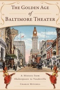 Cover: The Golden Age of Baltimore Theater - History Press