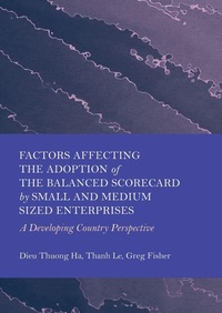 Enlarge image Cover: Factors Affecting the Adoption of the Balanced Scorecard by Small and Medium Sized Enterprises - Ethics International Press Ltd