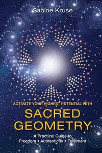 Abbildung von: Activate Your Highest Potential With Sacred Geometry - Sabine Kruse