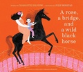 Cover: A Rose, a Bridge, and a Wild Black Horse - Cameron & Company Inc
