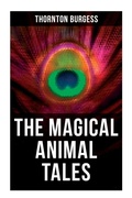 Cover: The Magical Animal Tales of Thornton Burgess - OK Publishing