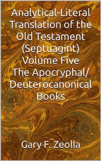 Abbildung von: Analytical-Literal Translation of the Old Testament (Septuagint) Volume Five: The Apocryphal/ Deuterocanonical Books - Lulu.com