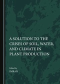 Cover: Solution to the Crises of Soil, Water, and Climate in Plant Production - Cambridge Scholars Publishing
