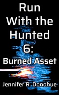 Cover: Run With the Hunted 6: Burned Asset - Jennifer R. Donohue