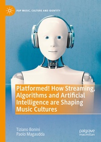 Enlarge image Cover: Platformed! How Streaming, Algorithms and Artificial Intelligence are Shaping Music Cultures - Palgrave Macmillan
