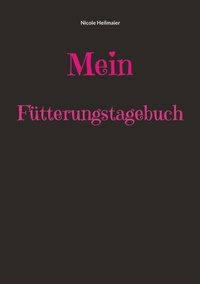 Abbildung von: Mein Fütterungstagebuch - BoD - Books on Demand