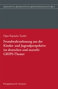 Cover: Fremdwahrnehmung aus der Kinder- und Jugendperspektive im deutschen und marathi GRIPS Theater - K&ouml;nigshausen & Neumann