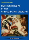 Cover: Das Schachspiel in der europ&auml;ischen Literatur - Beyer, Joachim, Verlag