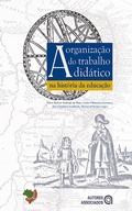 Cover: A Organiza&ccedil;&atilde;o do trabalho did&aacute;tico na hist&oacute;ria da educa&ccedil;&atilde;o - Autores Associados