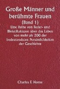 Cover: Grosse Maenner und beruehmte Frauen (Band 1) Eine Reihe von Feder- und Bleistiftskizzen ueber das Leben von mehr als 200 der bedeutendsten Persoenlichkeiten der Geschichte - Writat