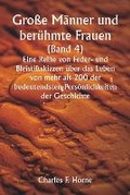 Cover: Grosse Maenner und beruehmte Frauen. (Band 4 ) Eine Reihe von Feder- und Bleistiftskizzen ueber das Leben von mehr als 200 der bedeutendsten Persoenlichkeiten der Geschichte - Writat