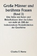 Cover: Grosse Maenner und beruehmte Frauen (Band 3) Eine Reihe von Feder- und Bleistiftskizzen ueber das Leben von mehr als 200 der bedeutendsten Persoenlichkeiten der Geschichte - Writat