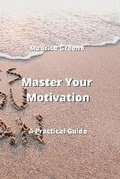 Cover: Master Your Motivation - Maurice Greene