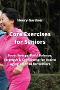 Cover: Core Exercises for Seniors - Henry Gardner