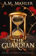 Cover: The Guardian (Guardians of Eternal Life, #1) - A.M. Mahler