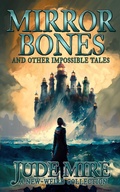 Cover: Mirror Bones and Other Impossible Tales (The Other Collections, #4) - Jude Mire
