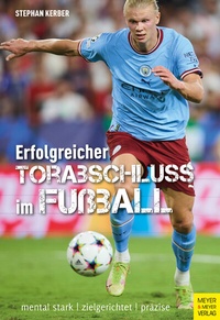 Abbildung von: Erfolgreicher Torabschluss im Fußball - Meyer & Meyer