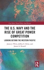 Cover: The U.S. Navy and the Rise of Great Power Competition - Routledge