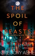 Cover: The Spoil of Beasts (Iron on Iron, #3) - Hodgkin and Blount