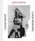 Cover: Joan Jonas: Good Night, Good Morning - Museum of Modern Art