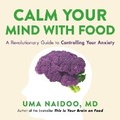 Cover: Calm Your Mind with Food - Little, Brown Spark
