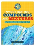 Cover: Investigating Compounds and Mixtures - Cherry Lake Publishing