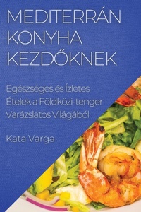 Abbildung von: Mediterran Konyha kezdoknek - Kata Varga