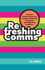 Cover: Refreshing Comms - Practical Inspiration Publishing