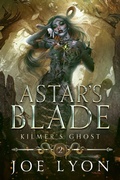 Cover: Kilmer's Ghost: Astar's Blade 2 (Astar's Blade: An Epic Fantasy, #2) - Joe Lyon