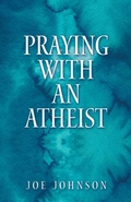 Cover: Praying With An Atheist - Westbow Press