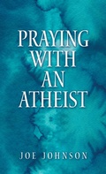 Cover: Praying With An Atheist - Westbow Press
