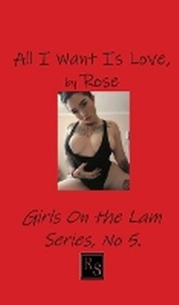 Abbildung von: All I Want is Love, by Rose - Ramsey and Short Publishing