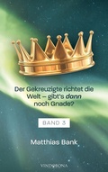 Cover: Der Gekreuzigte richtet die Welt - gibt's dann noch Gnade? - Vindobona Verlag